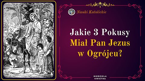 Jakie 3 Pokusy które Miał Pan Jezus w Ogrójcu? | Niedziela Kwietna czyli Palmowa