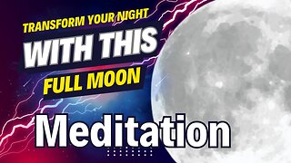 A transformation meditation for the full moon.