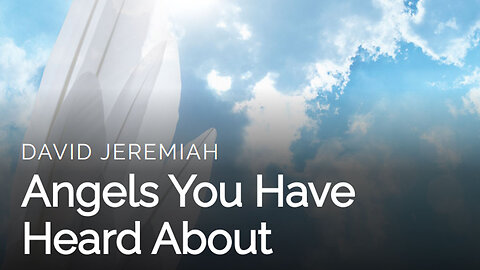 3. Angels You Have Heard About | Dr. David Jeremiah