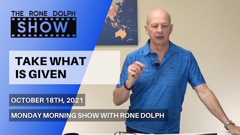 Take What's Given - Monday Morning Message | The Rone Dolph Show