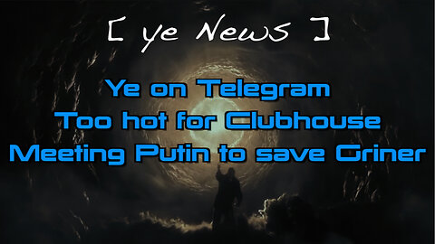 [ ye News ] Ye on Telegram *** Too hot for Clubhouse *** Meeting Putin to save Griner #ye24