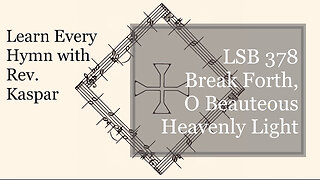 LSB 378 Break Forth, O Beauteous Heavenly Light ( Lutheran Service Book )