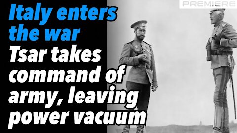 Italy enters the war. Tsar takes command of army, leaving a power vacuum