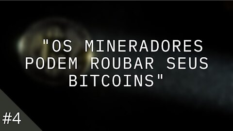 4 - ''Os mineradores podem roubar seus Bitcoins'' (Bruno Garcia)