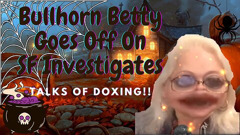 Bullhorn Betty Goes After SF Investigates & Talks Of Doxing #lolcow #lolcows #bhb #sfinvestigates