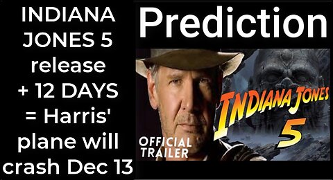 Prediction- INDIANA JONES 5 release + 12 days = Harris' plane will crash Dec 13
