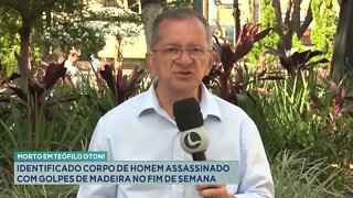 Morto em T. Otoni: identificado corpo de homem assassinado com golpes de madeira no fim de semana