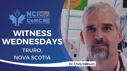 NCI Witness Testimony RE-BROADCAST: Dr. Chris Milburn – March 16, 2023 – Truro, Nova Scotia