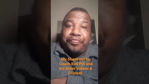 My SHOUT OUT TO: Coach Red Pill and His Much Older Videos & Content @ Coach Red Pill