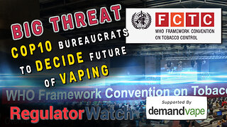 BIG THREAT | COP10 Bureaucrats to Decide Future of Vaping | RegWatch