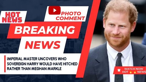 Imperial master uncovers who Sovereign Harry would have hitched rather than Meghan Markle