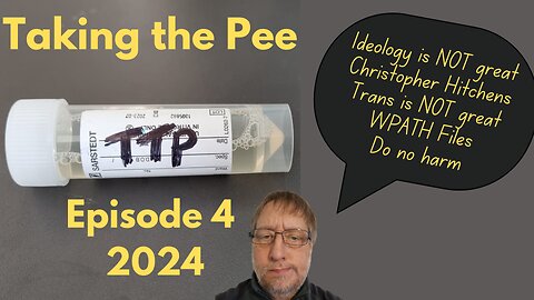 Taking the Pee 2024 Episode 4 Ideology is NOT Great