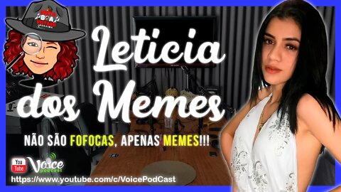 FOFOCAS NÃO , APENAS MEMES ( LETÍCIA DOS MEMES ) - Voice PodCast #108