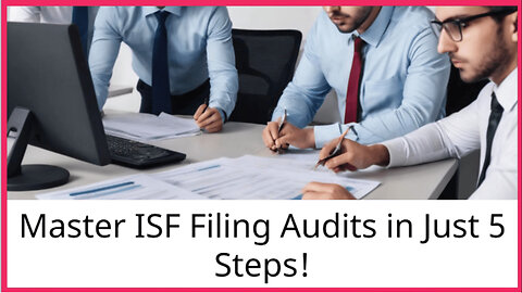 Navigating ISF Filing Audits: Mastering the ISF Template for Import Compliance