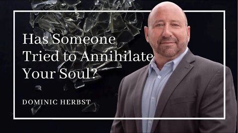 Has Someone Tried To Annihilate Your Soul?