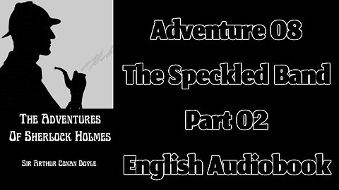 Adventure of the Speckled Band (Part 02) || The Adventures of Sherlock Holmes by Arthur Conan Doyle