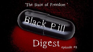 Black Pill Digest #8 'The State of Freedom'