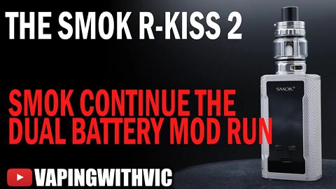 Smok R-Kiss 2 - Smok continue with the dual 18650 releases.