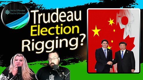 Ep#248 Trudeau appoints insider for election rigging | We're Offended You're Offended Podcast