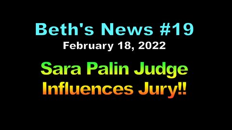 BETH’S NEWS #19 – Sarah Palin Judge Influences Jury??