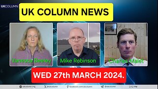 UK Column News - Wednesday 27th March 2024.