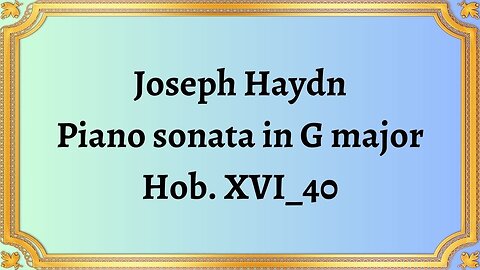 Joseph Haydn Piano sonata in G major, Hob. XVI_40