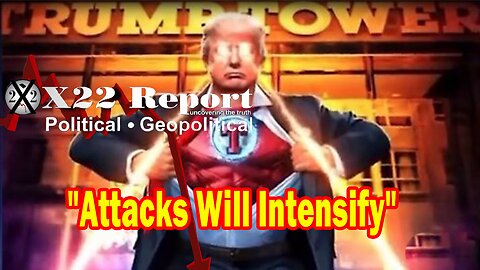 X22 Report HUGE Intel: The Attacks On Trump Are Going To Intensify, This Will Only Hurt The [DS]