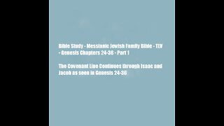 Bible Study - Messianic Jewish Family Bible - TLV - Genesis Chapters 24-36 - Part 1