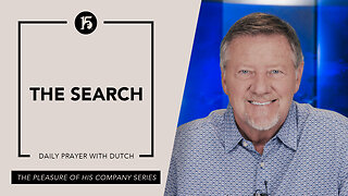 The Search | Give Him 15: Daily Prayer with Dutch | May 18, 2023