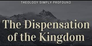 Dispensation Of The Kingdom (Bible Believing Bible Studies)