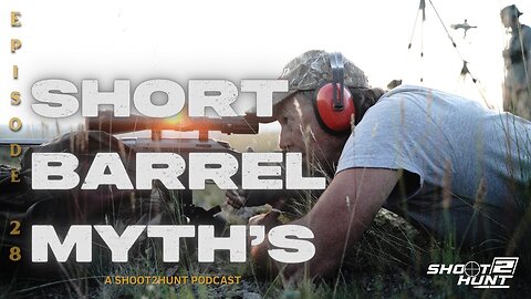 Shoot2Hunt Podcast Episode 28: Short Barrel Myths