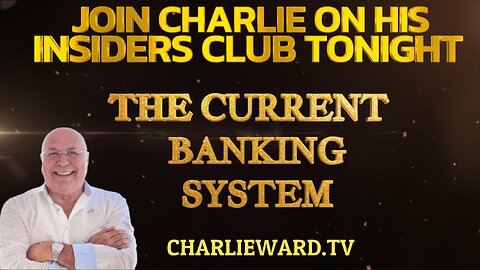 JOIN THE INSIDERS CLUB TONIGHT! THE CURRENT BANKING SYSTEM WITH CHARLIE WARD