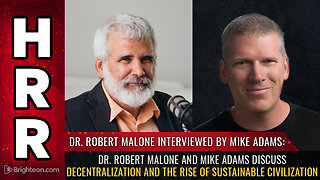 Dr. Robert Malone and Mike Adams discuss DECENTRALIZATION and the rise of sustainable civilization