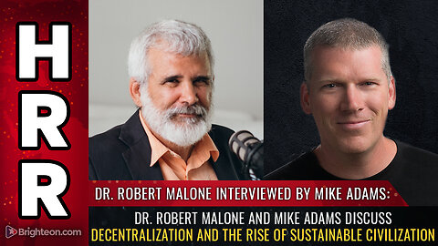 Dr. Robert Malone and Mike Adams discuss DECENTRALIZATION and the rise of sustainable civilization