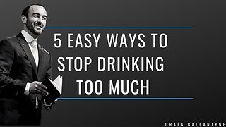 5 Easy Ways to Stop Drinking Too Much