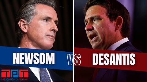 The Politically Tolerant: Newsom VS. DeSantis #39