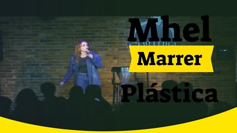 Mhel Marrer - Fiz Plástica - Stand Up Comedy