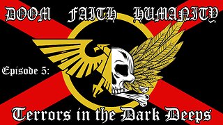 Terrors In The Dark Deeps - Doom Faith Humanity - Episode 5