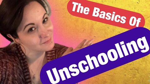 Unschooling Basics / What is Unschooling / How to Unschool / Tips for Unschooling / Unschool