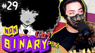 Stream | 29. Non-Binary Girl Pt.2 (Reuploaded - Dumb Down version)