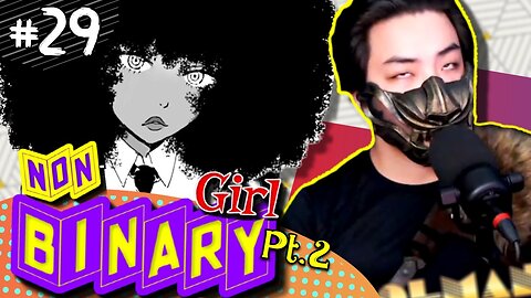 Stream | 29. Non-Binary Girl Pt.2 (Reuploaded - Dumb Down version)