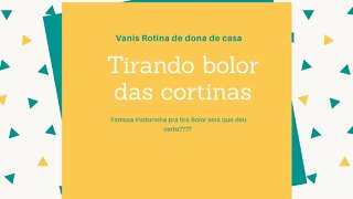 Tirando bolor da cortina! Será que saiu tudo ?