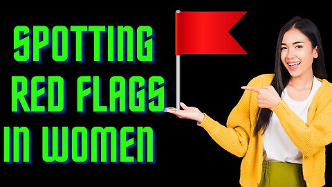 Decode the Drama: Recognizing Red Flags In Woman