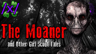 The Moaner and Other Girl Scout Tales | 4chan /x/ Innawoods Greentext Stories Thread