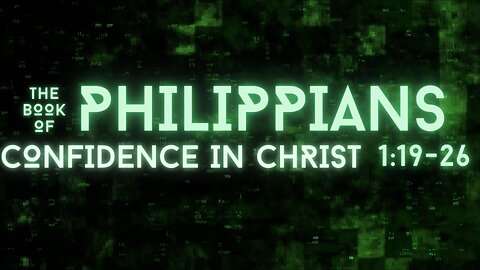 Confidence In Christ: Philippians 1:19-26