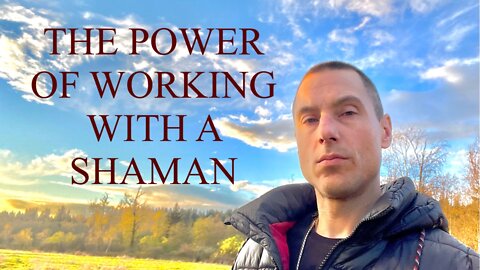 THE POWER OF WORKING WITH A SHAMAN