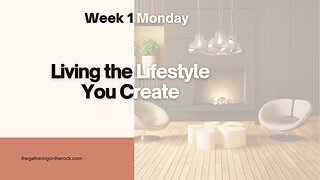 Living the Lifestyle You Create Week 1 Monday