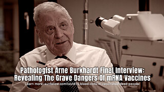 Pathologist Arne Burkhardt Final Interview: Revealing The Grave Dangers Of mRNA Vaccines