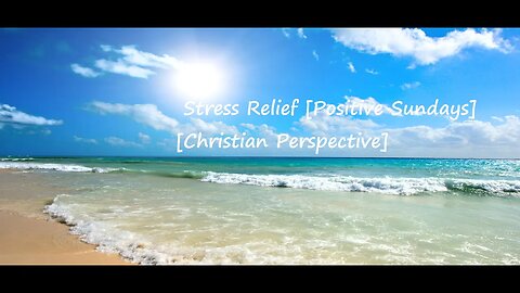 Stress Relief [Positive Sundays] [Christian Perspective]