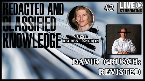 Redacted And Classified Knowledge #02 | Guest: Reuben Langdon | David Grusch Revisited